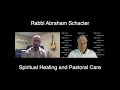 rabbi abraham schacter shares insights into pastoral care and spiritual healing shorts