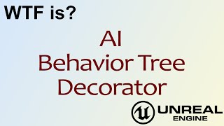 WTF Is? AI: Decorator Nodes in Unreal Engine 4 ( UE4 )