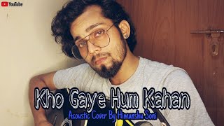 Kho Gaye Hum Kahan || Acoustic Cover By Himanshu