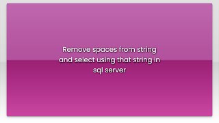 Remove spaces from string and select using that string in sql server
