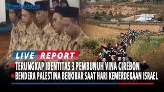 Terungkap Identitas 3 Pembunuh Vina Cirebon, Bendera Palestina Berkibar saat Hari Kemerdekaan Israel