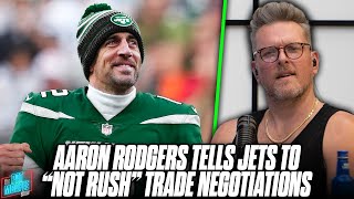 Aaron Rodgers Tells Jets "Not To Rush" Trade Negotiations With Packers?! | Pat McAfee Reacts