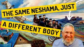 Chassidic Story 301: The Same Neshama, Just a Different Body