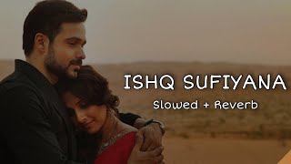 Ishq Sufiyana [Slowed+Reverb]Lyrics- Kamal Khan | Lofi Song