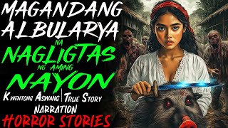 MAGANDANG ALBULARYA NA NAGLIGTAS NG AMING NAYON | Kwentong Aswang | True Story