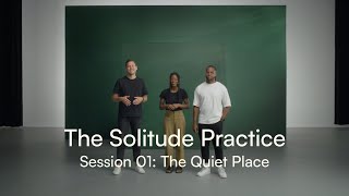 The Solitude Practice Session 01: The Quiet Place