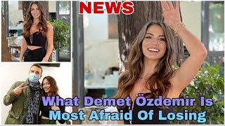 What Demet Özdemir Is Most Afraid Of Losing