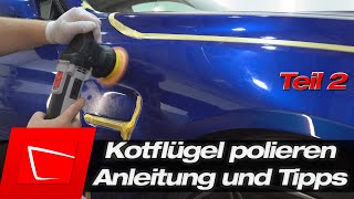 Kotflügel polieren Anleitung - Kratzer entfernen und richtig polieren Tipps und Tricks