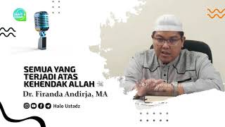 Semua Yang Terjadi Atas Kehendak Allah Subhanahu wa ta'ala : Dr. Firanda Andirja, MA