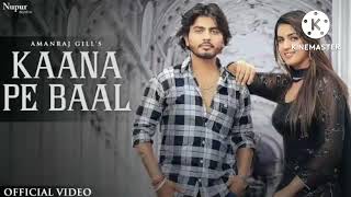 Kaana Pe Baal || Amanraj Gill and Komal Chaudhary || Haryanvi Song 2022 ||