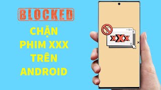 Cách chặn phim XXX trên Android hiệu quả