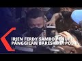 Pemeriksaan ke-4, Irjen Ferdy Sambo Penuhi Panggilan Bareskrim Polri