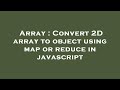 Array : Convert 2D array to object using map or reduce in javascript