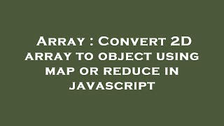 Array : Convert 2D array to object using map or reduce in javascript