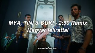 MYA, TINI & DUKI - 2:50 Remix (magyar felirattal)