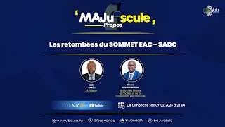 🔴LIVE: #MajusculePropos: Les retombées du SOMMET EAC - SADC