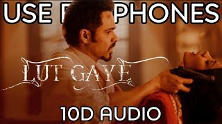Lut Gaye [ 10D Audio ] : Emraan Hashmi, Yukti | Jubin N, Tanishk B | lut gaye 10d song | 10D Tunes |
