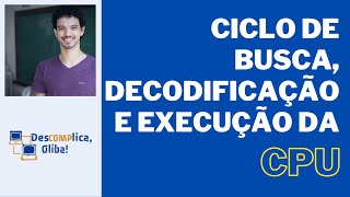 Ciclo de Busca, Decodificação e Execução de Instruções pela CPU - em Detalhes  - PC, IR,  MAR e MBR