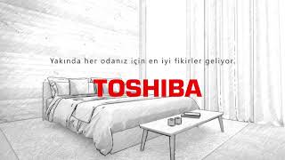 Evinizin her odası için en iyi fikirler yakında Toshiba’da!