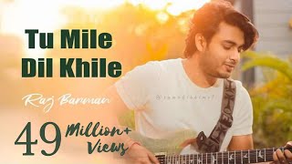 Tu Mile Dil Khile - Raj Barman | Cover