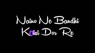 Naino Ne Baandhi Kaisi Dor Re Status | Love Song Status | Latest Hindi Song | Black Screen Status |