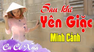 [Ca Cổ Xưa] SAU KHI YÊN GIẶC | Minh Cảnh | Tân Cổ Hay Trước 1975