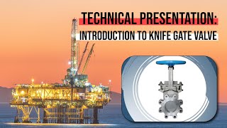 Technical Presentation - Introduction to Knife Gate Valve