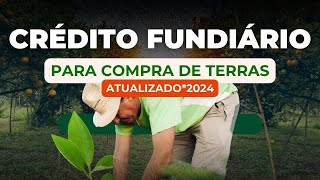 CRÉDITO FUNDIÁRIO - PROGRAMA NACIONAL DE CRÉDITO FUNDIÁRIO *2024*