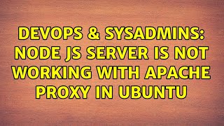 DevOps & SysAdmins: Node js server is not working with apache proxy in ubuntu