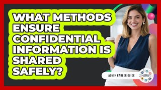 What Methods Ensure Confidential Information Is Shared Safely?