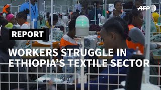 Ethiopia: textile factory workers spurn the nation's 'industrial revolution' | AFP