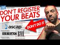 Don't Register Your Beats With ASCAP/BMI