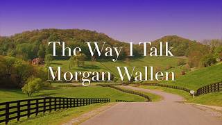 The Way I Talk - Morgan Wallen (Lyrics)