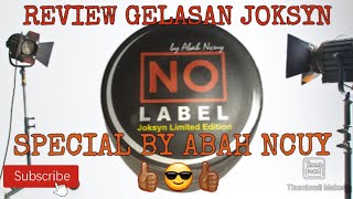 Review Gelasan  JOKSYN NO LABEL LIMITED EDITION by Abah Ncuy