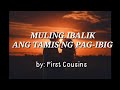 Muling Ibalik Lyrics - First Cousins