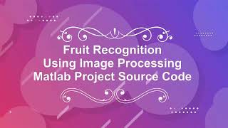 Fruit Classification Using Matlab Project With Source Code | Fruit Classification Using Matlab Code