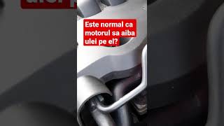 Este normal ca pe motor sa avem depuneri de ulei?