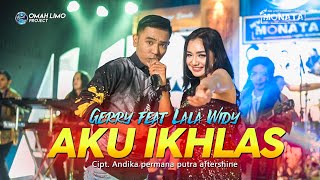 AKU IKHLAS | GERRY feat LALA WIDY | NEW MONATA (Official Music Video )