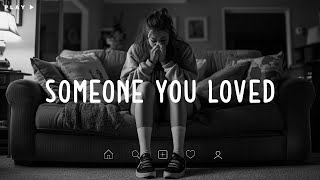 Someone You Loved 💔 Sad Songs Playlist For Broken Hearts 💔 Depressing Songs That Make You Cry