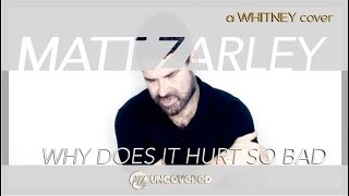 Whitney Houston - Why Does It Hurt So Bad (Matt Zarley: UnCOVERED 28)