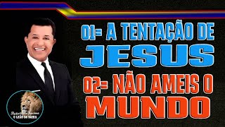 PASTOR ABILIO SANTANA = A TENTAÇÃO DE JESUS  = NÃO AMEIS O MUNDO