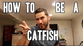 How To Be A Catfish