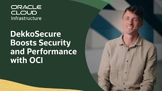 DekkoSecure Enhances Security and Agility with Oracle Cloud Infrastructure
