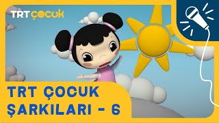 🎵 TRT Çocuk Şarkıları - 6 | Yepyeni ve Eğitici Şarkılar