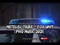 Metelel Tribe - Fox Unit (PNG Music 2021)