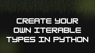 Create Your Own Iterable Types in Python