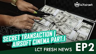 LCT FRESH NEWS | EP2. –SECRET TRANSACTION | AIRSOFT CINEMA PART.1