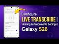 Set UP and Manage Live Transcribe Feature on Samsung Galaxy S26 (Hearing Enhancements)