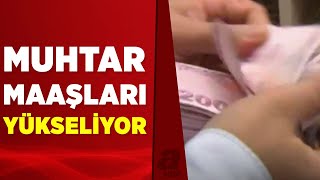 Muhtar maaşları yapılacak iyileştirme ile 4 bin 253 liraya yükselecek | A Haber