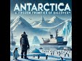 Antarctica A Frozen Frontier of Discovery